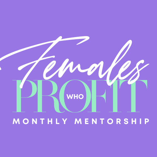 FEMALES WHO PROFIT MONTHLY MENTORSHIP PROGRAM